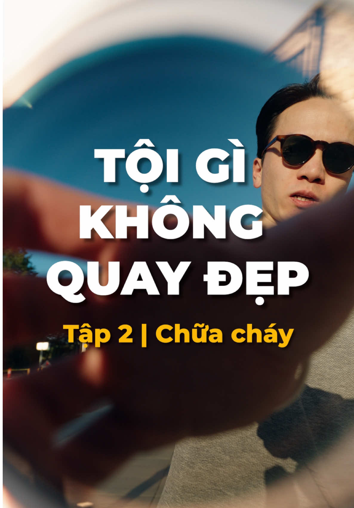Series cơ bản: Tội gì không quay đẹp | Tập 2 - Phòng cháy chữa cháy