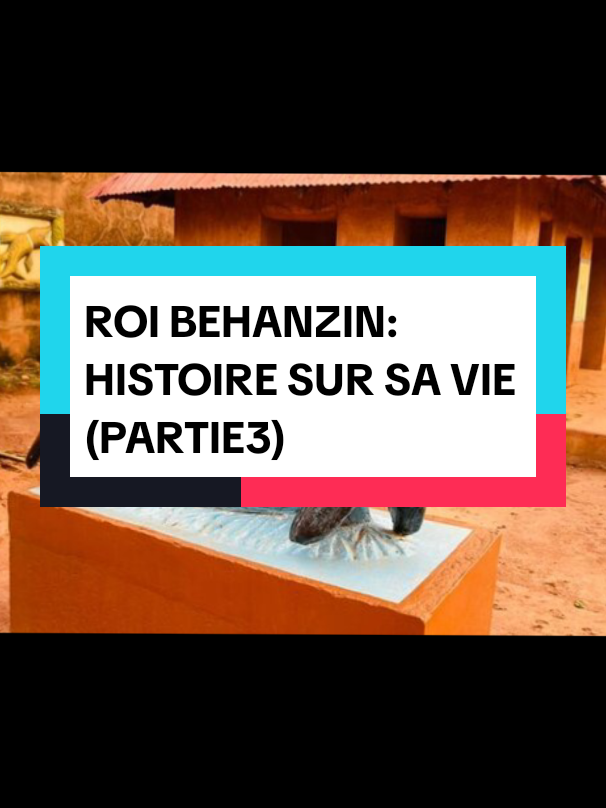 Partie3: histoire sur la vie du Roi BEHANZIN 