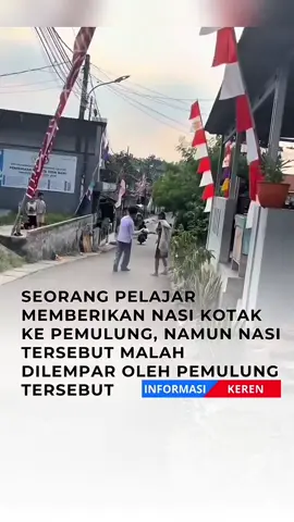 Seorang pelajar memberikan nasi kotak ke pemulung, namun nasi tersebut malah dilempar oleh pemulung tersebut.  #informasikeren