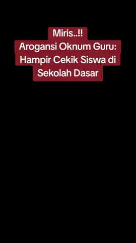 Miriss..!!Arogansi Oknum Guru: Diduga Hampir Cekik Siswa di Sekolah Dasar.  #oknumguruviral #viraloknumguru #gurucekiksiswa #siswasekolahdasar 