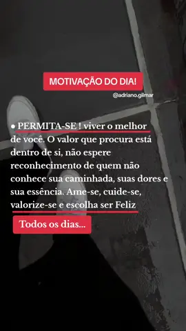 PERMITA-SE viver o melhor de você. O valor que procura está dentro de si, não espere reconhecimento de quem não conhece sua caminhada, suas dores e sua essência. Ame-se, cuide-se, valorize-se e escolha ser Feliz TODOS OS DIAS. #frasesmotivadoras #motivacao #foryoupage #fyp #viral 