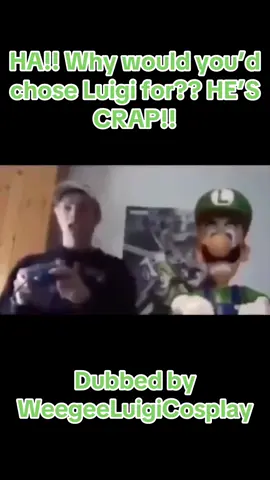HA! Why would you’d chose Luigi for?? HE’S CRAP!! (Dubbed by WeegeeLuigiCosplay)  #fyp #luigicosplayer #supermariocosplay #viral #meme