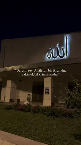 Derdini sev Allah'tan bir ikramdır.