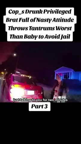 Cop_s Drunk Privileged Brat Full of Nasty Attitude Throws Tantrums Worst Than Baby to Avoid Jail #policeofficer #police #cops #bodycam 