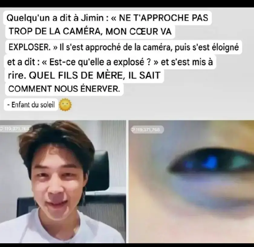 Quelqu'un a dit à Jimin : « NE T'APPROCHE PAS TROP DE LA CAMÉRA, MON CŒUR VA EXPLOSER. » Il s'est approché de la caméra, puis s'est éloigné et a dit : « Est-ce qu'elle a explosé ? » et s'est mis à rire. QUEL FILS DE MÈRE, IL SAIT COMMENT NOUS ÉNERVER. #btsarmy #btsarmyforever #jimin #jiminie #kpop 