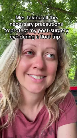 Maybe it was too soon for a float trip. 😣 ##eyesurgery##scleralbuckle##floattrip##camping#d#dumb