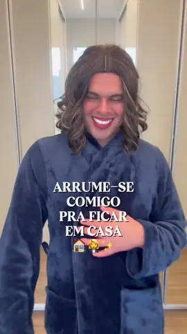 arrume-se comigo pra ficar em casa