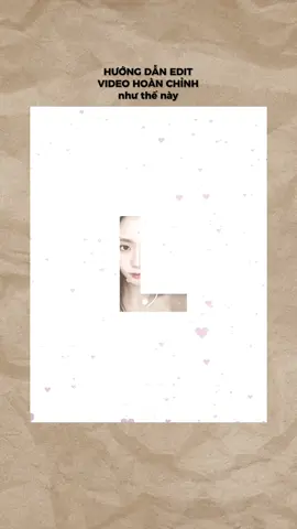 |TUTORIAL 83|@Eirlys_or_Esther  Hướng dẫn edit video hoàn chỉnh trend “L-O-V-E nỗi nhớ tràn về quanh đây, khiến khoé mi em thêm cay…” #tut #tutskill #skill #huongdan #edit #edits #editor #editing #tutorial #tutorials #blackpink #blackpinkofficial #blink #blinks #vblink #jisoo #jennie #rosé #lisa #roses_are_rosie #eirlys_or_esther #xhtiktok #xuhuong #2025 #trend #fyp #fypシ #viral #tiktok   #hanna💞🍉 #team_hannaday🎠🍷  #nhom_edit🎬 #🍰john🍨