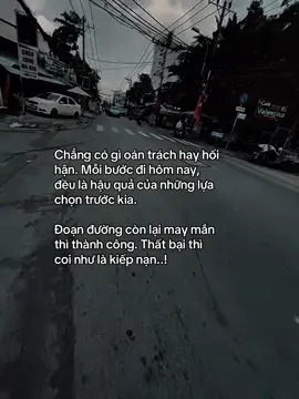 Chẳng có gì oán trách hay hối hận. Mỗi bước đi hôm nay, đều là hậu quả của những lựa chọn trước kia. Đoạn đường còn lại may mắn thì thành công. Thất bại thì coi như là kiếp nạn..! #fyp #tamtrang #sory #abcxyz #hoanganh29012003 