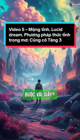 Video 5 – Mộng tỉnh. Lucid dream. Phương pháp thức tỉnh trong mơ: Củng cố Tầng 3