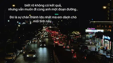 biết rõ không có kết quả, nhưng vẫn muốn đi cùng anh một đoạn đường.. Đó là sự chân thành lớn nhất mà em dành cho mối tình này..#nhachaymoingay🎧 #tamtrang #xuhuongtiktok #moingaychungtahocduocdieutot 