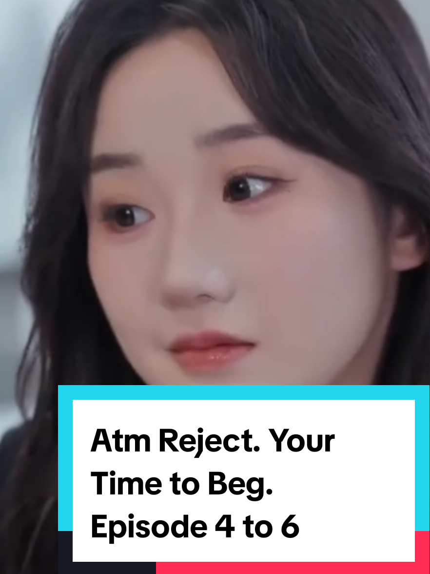 ATM Reject. Your Time To Beg part 4 to 6. #trending #chinesedrama #chineselovestory #chineserevengedrama #series 