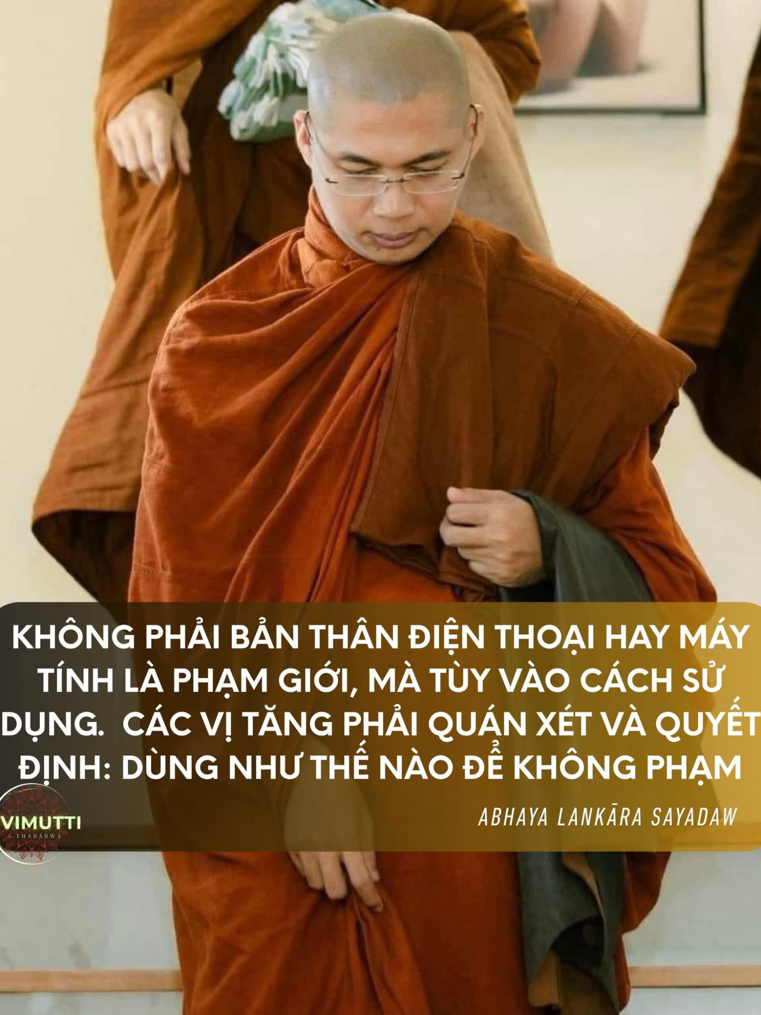 KHÔNG PHẢI BẢN THÂN ĐIỆN THOẠI HAY MÁY TÍNH LÀ PHẠM GIỚI, MÀ TÙY VÀO CÁCH SỬ DỤNG. CÁC VỊ TĂNG PHẢI QUÁN XÉT VÀ QUYẾT ĐỊNH: DÙNG NHƯ THẾ NÀO ĐỂ KHÔNG PHẠM. - ABHAYA LANKARA SAYADAW - #nuoiduongbodetam #chiasephap