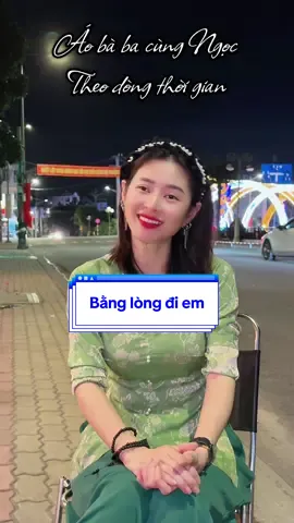 Bằng lòng đi em ..❤️❤️❤️ #nhungocaobaba #mientay #aobabanhungoc #viral #aobaba 