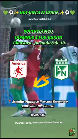 💚✨® ⚽ HOY JUEGA EL VERDE 💚😍✨ América de Cali vs Atlético Nacional  Superclásico 📍Estadio Olímpico Pascual Guerrero  Clausura - Jornada 8 de 19 Hora: 6:20p.m. #vamostodosjuntos #unovuelvesiempre #atleticonacional #americadecali #ligabetplay2025  @Atlético Nacional 