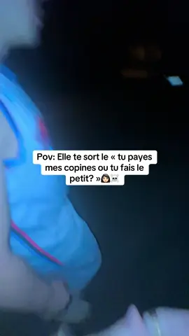 Pov: Elle te sort le « tu payes mes copines ou tu fais le petit? »👩🏻☠️#date#copines#situation#viral#humour 