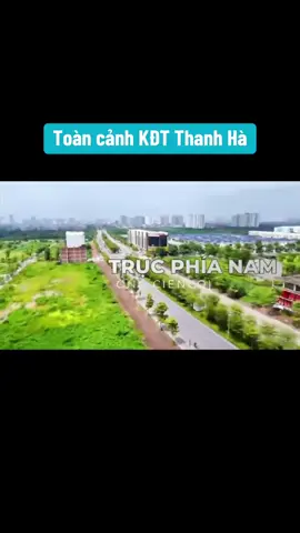♦️ Tư vấn mua bán nhà đất uy tín , tận tâm , hỗ trợ pháp lý dõ dàng      ♦️ Toàn cảnh Khu đô thị thanh hà cienco5 và trục đường phía nam 
