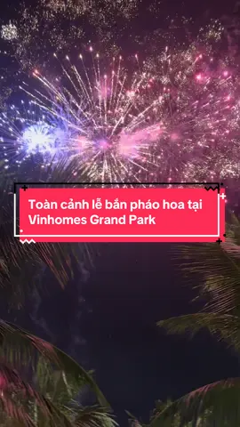 Lễ hội pháo hoa rực rỡ tại Vinhomes Grand Park ngập tràn tiếng cười của trẻ và gia đình tại công viên Grand Park TP Thủ Đức vẻ đẹp của The Beverly tòa nhà view pháo bông  và vẻ đẹp của opus One #vinhomesgrandpark #top1vinhomes #theoupsone #thebeverly #songmotdoithatdang #dothisinhthai 