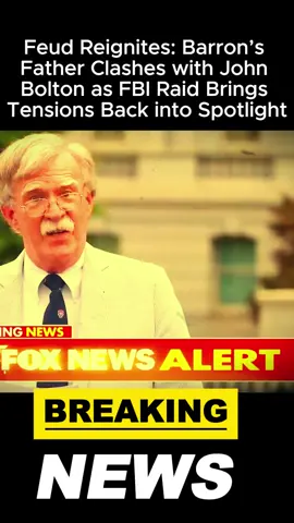 Feud Reignites: Barron’s Father Clashes with John Bolton as FBI Raid Brings Tensions Back into Spotlight#olebrandselect #fentysuperbrandday #news 