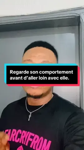 Regarde son comportement avant d’aller loin avec elle.