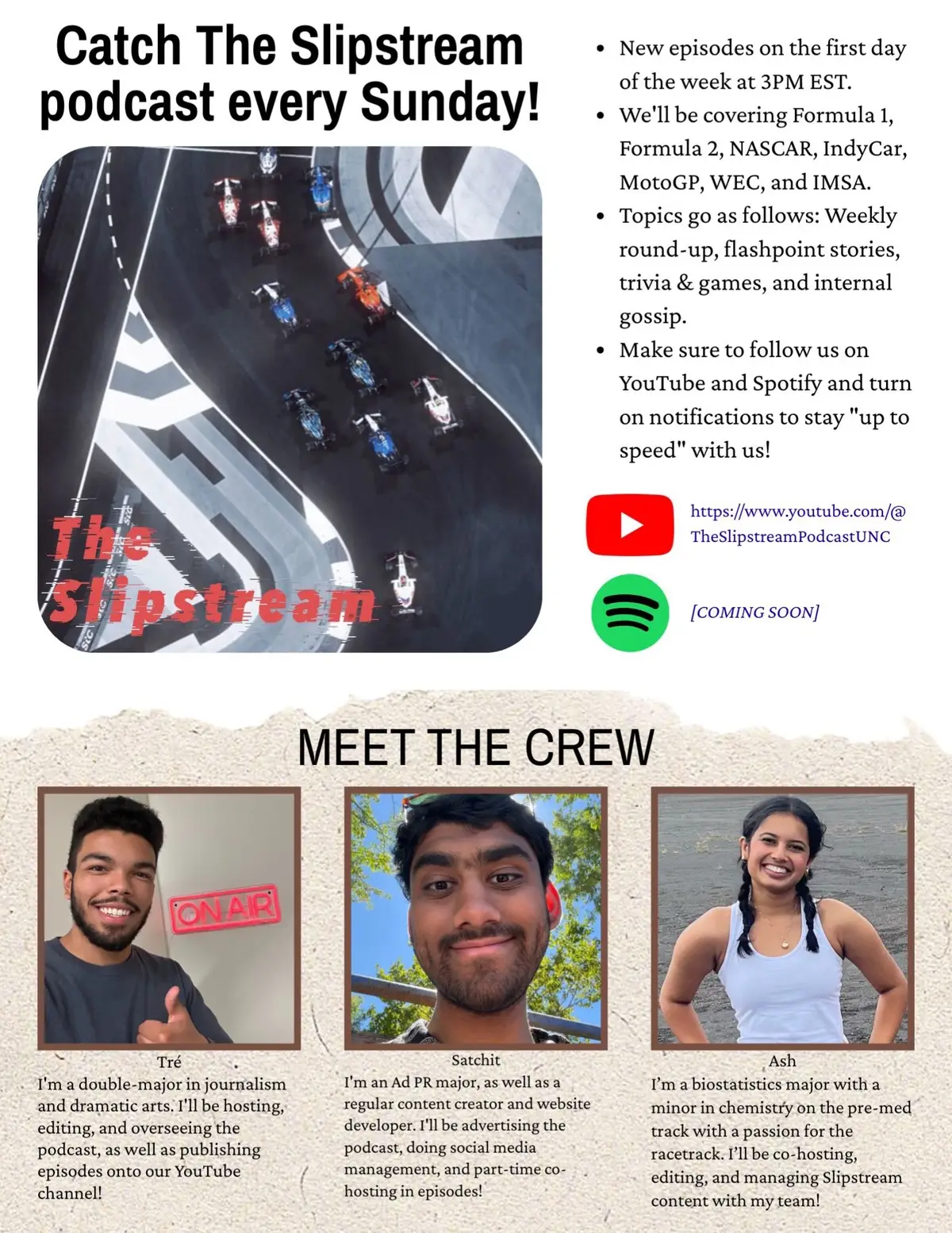 I’m excited to announce that I’ve started a podcast with two fellow classmates at UNC Chapel Hill and will be releasing the first episode later on today on YouTube! The Slipstream is a motorsports-based podcast that focuses on all leagues of racing—Formula 1, Formula 2, NASCAR, IndyCar, MotoGP, WEC, and IMSA. It also goes over a variety of topics, from internal gossip in the FIA to weekly round-ups of your favorite motorcyclist. I will be hosting the podcast and editing episodes for the YouTube cut, Satchit will be the ad PR guy, panelist, and social media manager, and Ash will be Co-hosting and managing in-episode content. Safe to say we’re all chipping in to keep you guys, the audience, “up to speed!” Make sure to catch our first episode on YouTube this afternoon at 4PM EST. I’ll also be dropping our Spotify in the next few days. Thank you so much for tuning in, and we hope you stay in the pitlane! #podcast #racingpodcast #motorsports #formularacing #stockcarracing