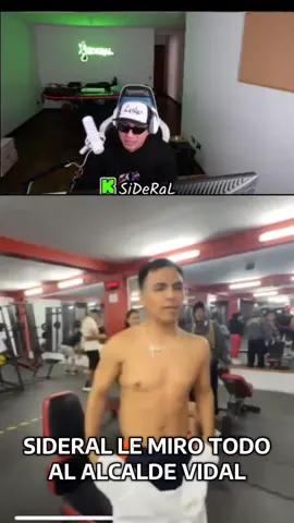 sideral mira el cuerpo del alcalde #alcalde #vidal #sideral #clips #kick 