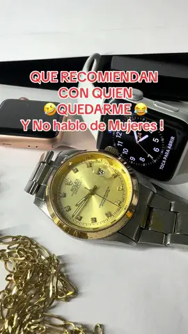 QUE #recomiendan   CON QUIEN   🤣#QUEDARME 😂 Y No hablo de #Mujeres !