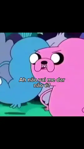 Não vai me da não eh? 