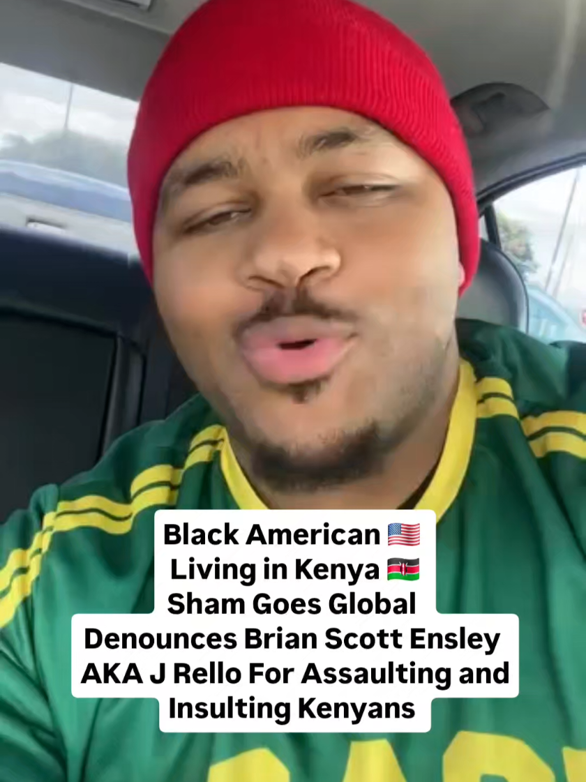 Black American Living in #Kenya Sham Goes Global Denounces Brian Scott Ensley AKA J Rello For Assaulting and  Insulting Kenyans  #kenyantiktok🇰🇪 #nairobitiktokers #swahilitiktok #kenyansinusa🇺🇸 