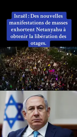 🇮🇱 : Des manifestations de messes exhortent Netanyahu à obtenir la délibération des otages.