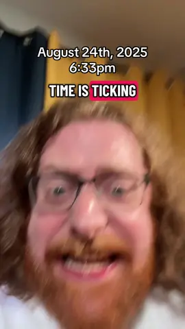 TIME IS TICKING TIKTOK PSYCHIC August 24th, 2025 6:32pm EST 