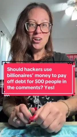 Should hackers use billionaires’ money to pay off debt for 500 people in the comments? Yes! Abso-freaking-lutely! What if all your debt disappeared one day and you didn’t owe anyone a single penny? I’m your modern day Robin hood. I’m pretending to be a disgruntled IRS employee who has a group of hackers helping people get out of debt. We call our team of hackers and people like you who comment on this video, the Debt Clearing Club (DCC)  It’s a magical, hopecore, satirical story to help people imagine how life would be without debt. Call it manifesting into a better timeline by being silly, hopeful, and trying to provide a little comic relief in this world where everything is upside down.  Today, you’re putting your hope into the Robinhood hacker’s universe that they remove your debt. You add a comment, thinking what’s the worst that can happen? Day after day you wait and you start to feel frustrated that this is not gonna happen for you. Months go by and then one day it happens. You can’t believe it. You check your mortgage due, it shows zero. Then in disbelief you’re like, “no way!” so then you check your utility bills. They also show zero due. You check your student loans - zero!  Credit cards - zero! Medical bills - zero!! Your life has reset all because you believed and hoped and one day some crazy hacker did exactly what you wanted.  To enter this pretend contest, add your response in the comments to the question in the video.  ‼️This is a satire skit, not real‼️ Have fun and play along with me. Drop this emoji in your comment to show you get the joke: 📻 (type the word “radio” in the emoji search bar to find this exact emoji) The rules to debt clearing club are pined to the top of my page. They are very similar to fight club rules, make sure you read them to make sure you don’t get disqualified.  I will not reach out to you so watch out for scammers who have my videos or profile picture/name. #hopecore #payingoffdebt #debtclearingclub #satire #forentertainmentpurposesonly 