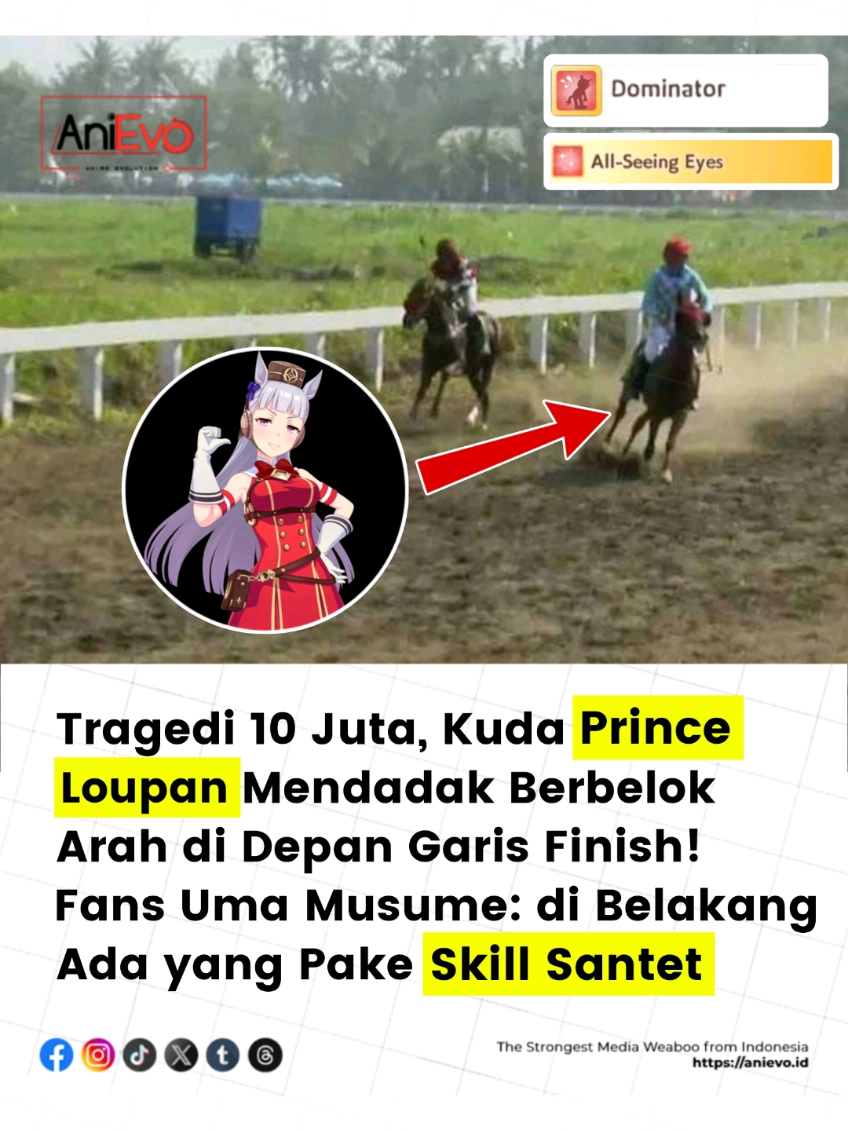 Pada ajang bergengsi Merdeka Cup 2025 yang diselenggarakan oleh @sarga.co di pacuan kuda Legokjawa, Jawa Barat, Minggu (24/8/2025). Kuda Prince Loupan menjadi sorotan setelah melakukan aksi tak terduga di akhir balapan. Setelah memimpin sejak awal, Prince Loupan tiba-tiba berbelok ke tengah lintasan saat garis finis sudah dekat, memberi kesempatan kuda Naga Maja untuk merebut kemenangan dan piala senilai Rp10 juta.  Insiden ini viral di kalangan penggemar Uma Musume dan banyak yang berspekulasi  jika 