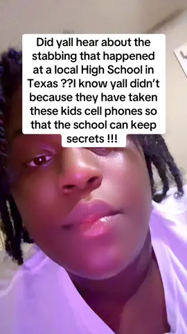 Did yall hear about the stabbing that happened at a local High School in Texas ??I know yall didn’t because they have taken these kids cell phones so that the school can keep secrets !!! #fyp #fypシ゚viral #crazy #highschool #texas #