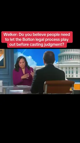 Welker: Do you believe people need to let the Bolton legal process play out before casting judgment?