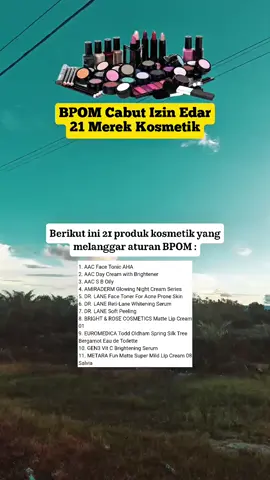 21 merek kksmetik cabut surat izin edar.  #fyppppppppppppppppppppppp #fyp #fypage #beritaterkini #kosmetik 