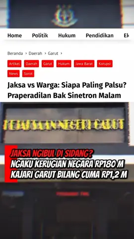 jaksa ngibul di sidang,praperadilan bak sinetron malam. #garut #kejaksaan #jawabarat #jaksa  #fyp 
