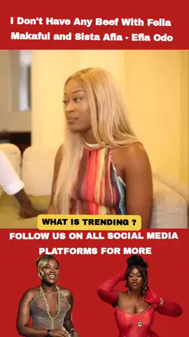 I Don't Have Any Beef With Fella Makafui and Sista Afia - Efia Odo. #EfiaOdo #FellaMakafui #SistaAfia #Trend #Viral 