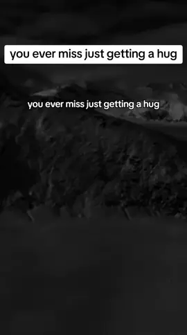 you ever miss just getting a hug#foryou #fyp 