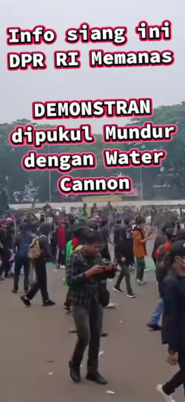 Info siang ini DPR RI Memanas DEMONSTRAN dipukul Mundur dengan Water Cannon #Demo #DPR #jakarta #fyp 