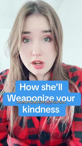 How do toxic women Weaponized your kindness and how can you prevent it from happening to you?