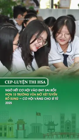 Ngỡ hết cơ hội vào ĐH? Sai rồi! Hơn 15 TRƯỜNG vừa mở xét tuyển bổ sung – cơ hội vàng cho sĩ tử 2025 #tuyểnsinh2025 #xéttuyểnđạihọc #hsa #cep 