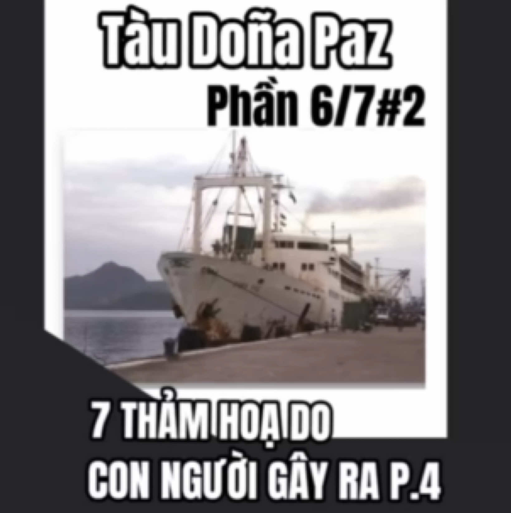 THẢM HOẠ DO CON NGƯỜI GÂY RA P.4 - Tàu Doña Paz - Phần 6/7#.2 #xuhuong 