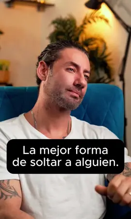 La mejor forma de soltar a alguien. 