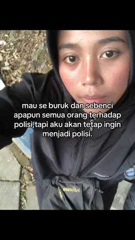 dan aku bakal buktiin ke semua orang kalo polri tidak seburuk yg kalian fikir kan😭🙏