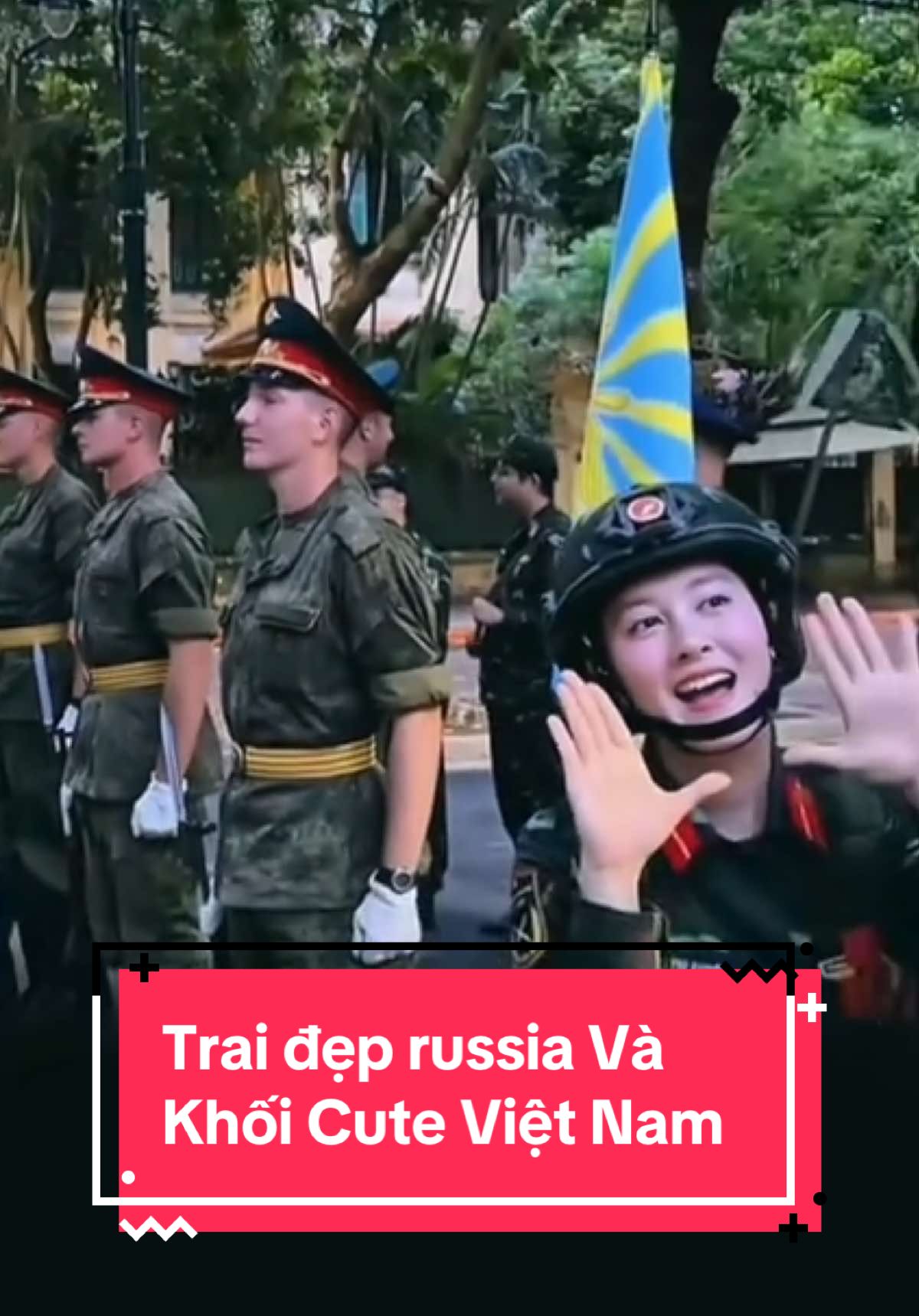 Khi trai đẹp nước Nga gặp khối cute Việt Nam tại lễ diễu binh ở hà nội. #vietnam #russia #A80 #hanoi #duyetbinh #quockhanhvietnam #viral #cscđ #xuhuongtiktok 