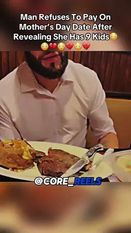Man Refuses To Pay On Mother’s Day Date After Revealing She Has 9 Kids😳😳💔😳💔😳💔#date #mother #corecore #relationships #viral 