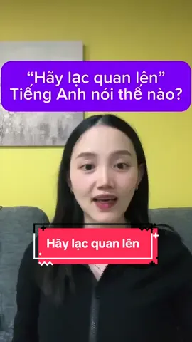 Hãy lạc quan lên ” tiếng Anh nói thế nào ? #msthaoenglish #tienganh #xuhuongtiktok 