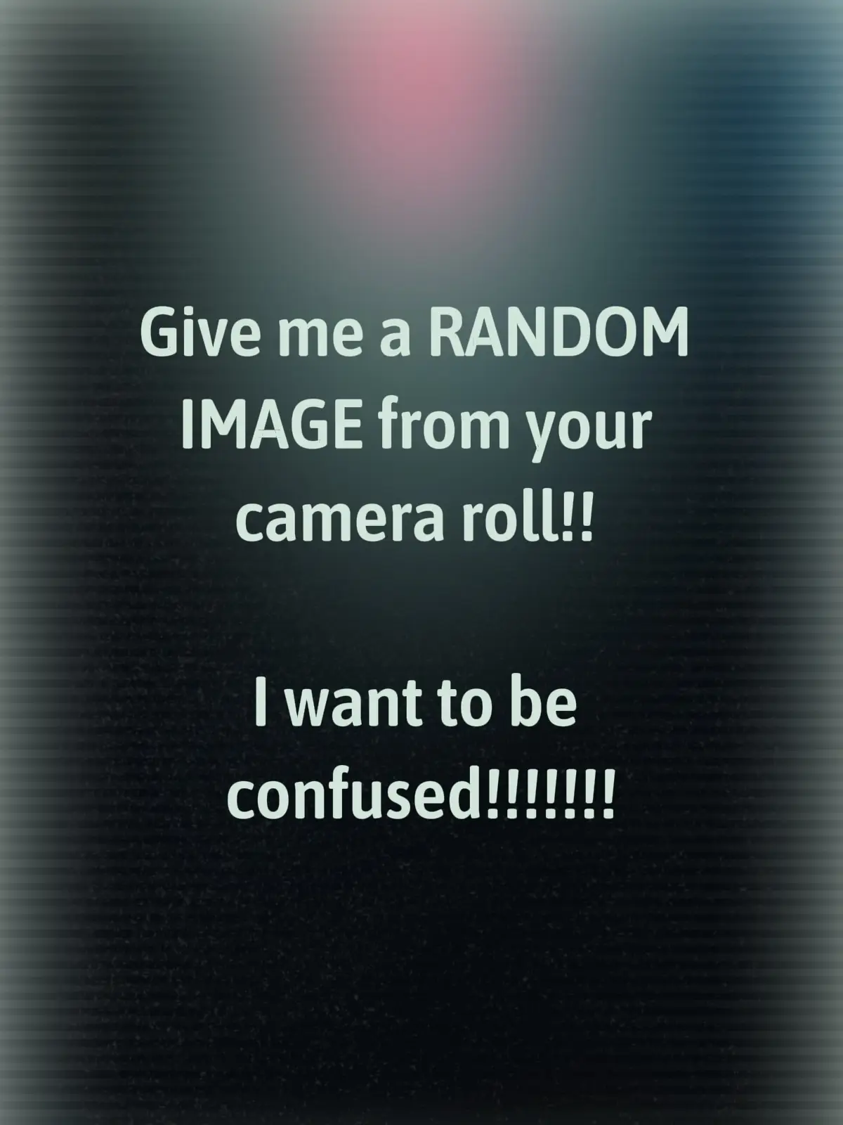 Don't give any explanation to your photo just post a random one in comments.   #confused #random 
