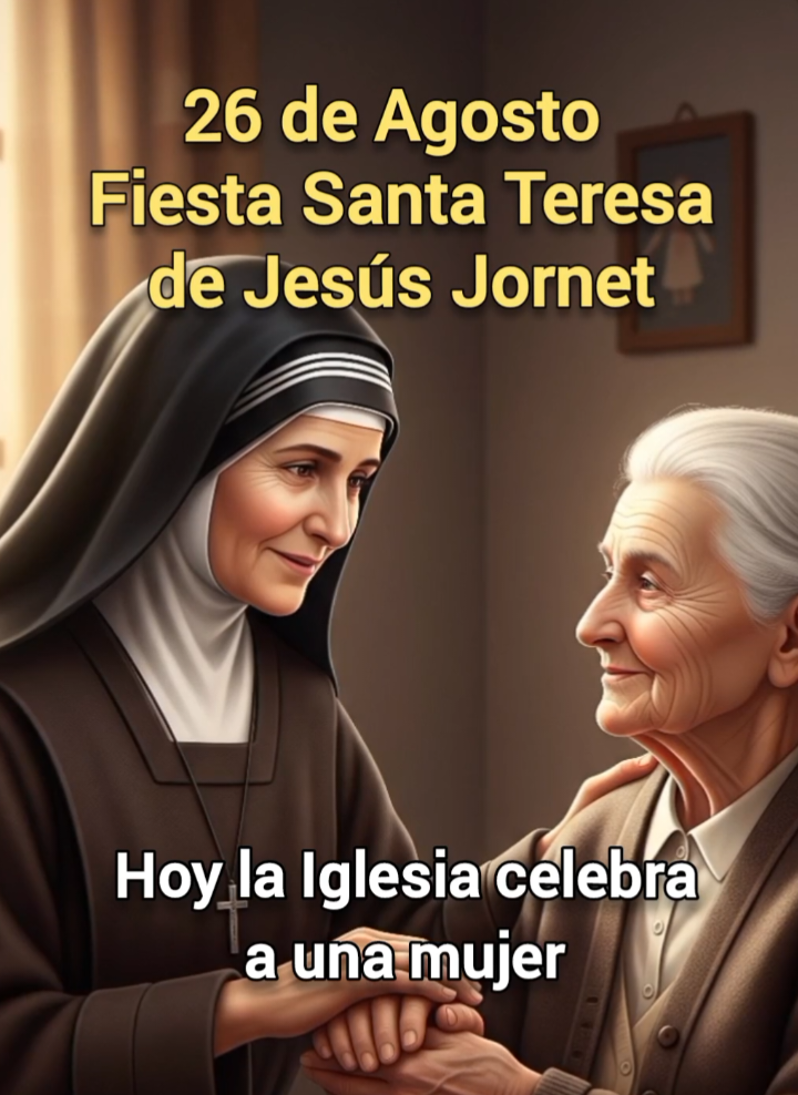 26 de Agosto Fiesta Santa Teresa de Jesús Jornet. Santa Teresa de Jesús Jornet dedicó su vida a los ancianos más desamparados, fundando una congregación que aún hoy sigue extendiendo la caridad de Cristo. Su ejemplo nos invita a servir con amor y ternura. #conociendoelsantodeldiaiglesiacatolica #fiestasantodeldia  #SantaTeresaDeJesúsJornet #CaridadSinLímites #laicodigitalcatólico #fedigitalcatolica 